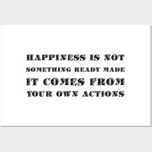 Happiness Is Not Something Ready Made. It Comes From Your Own Actions black Posters and Art